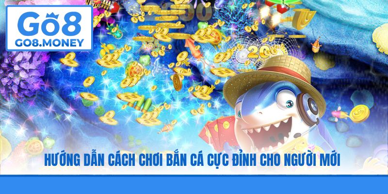Hướng dẫn cách chơi bắn cá cực đỉnh cho người mới