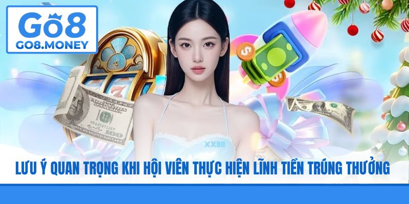 Lưu ý quan trọng khi hội viên thực hiện lĩnh tiền trúng thưởng