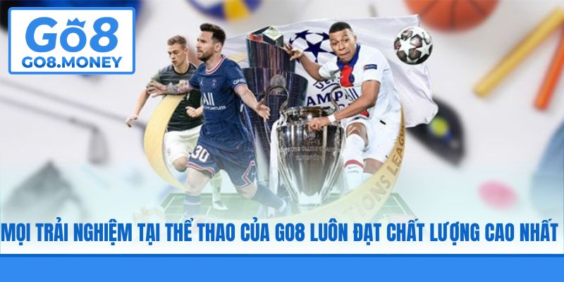 Mọi trải nghiệm tại thể thao của GO8 luôn đạt chất lượng cao nhất