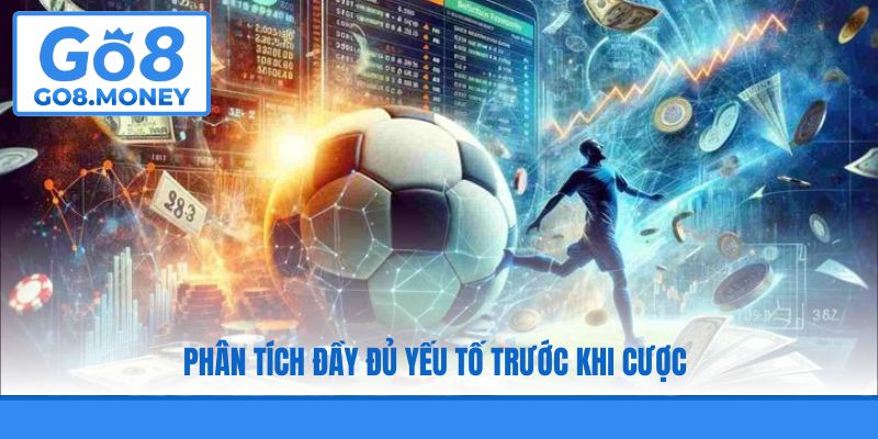 Phân tích đầy đủ yếu tố trước khi cược