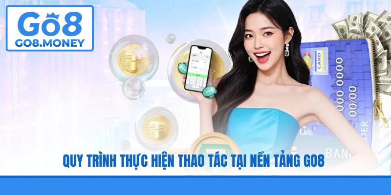 Quy trình thực hiện thao tác tại nền tảng GO8