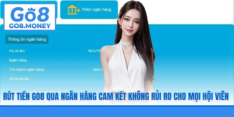 Rút tiền GO8 qua ngân hàng cam kết không rủi ro cho mọi hội viên