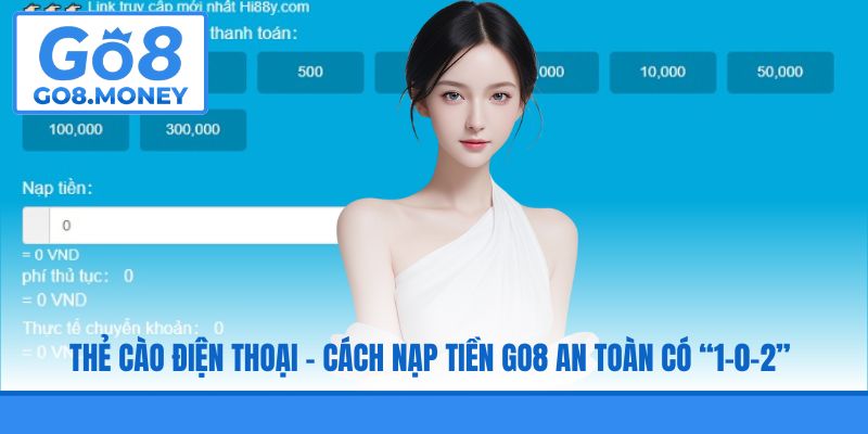 Thẻ cào điện thoại - Cách nạp tiền GO8 an toàn có “1-0-2”