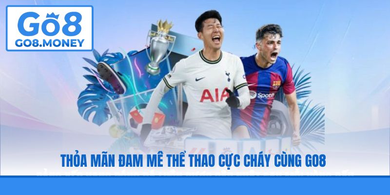 Thỏa mãn đam mê thể thao cực cháy cùng GO8