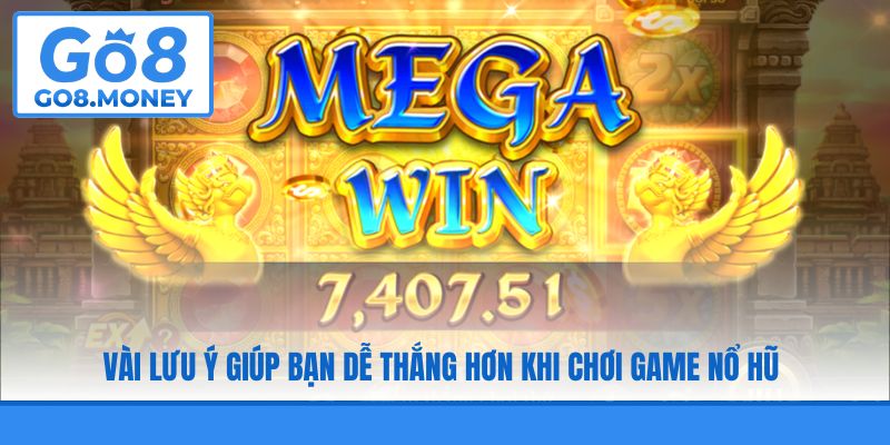 Vài lưu ý giúp bạn dễ thắng hơn khi chơi game nổ hũ